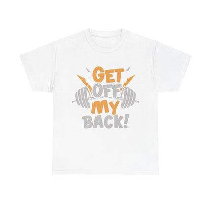 Get Off My Back Unisex Heavy Cotton Tee - Motivational Gym Shirt