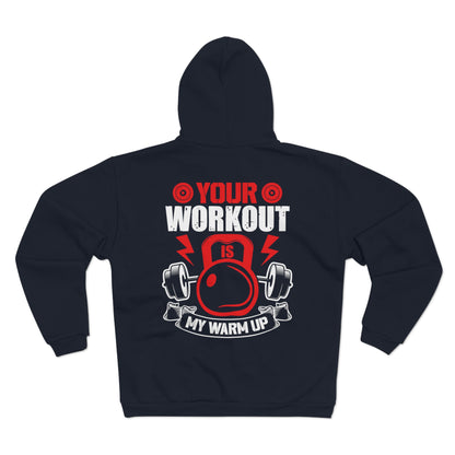 Fitness Motivational Unisex Hooded Zip Sweatshirt - Your Workout is My Warm Up