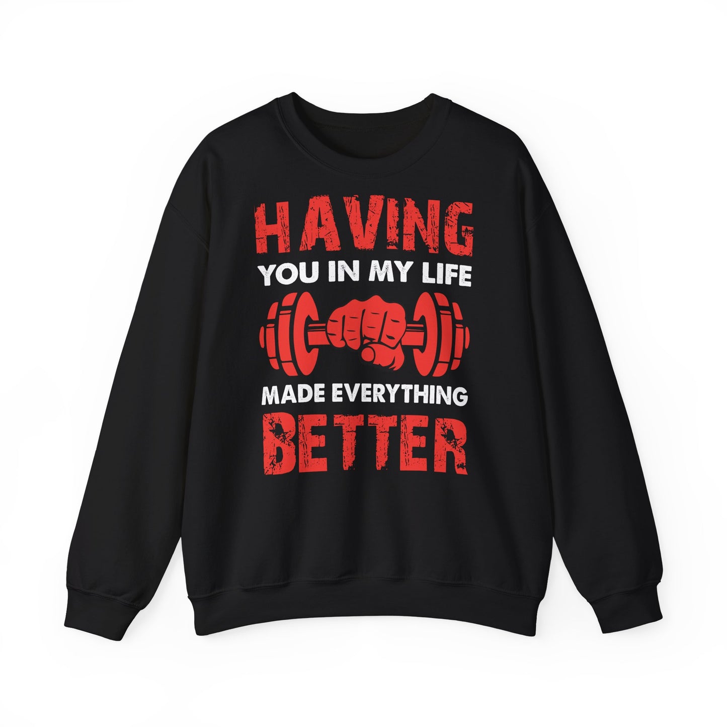 Fitness Motivation Unisex Crewneck Sweatshirt - 'Having You in My Life Made Everything Better'