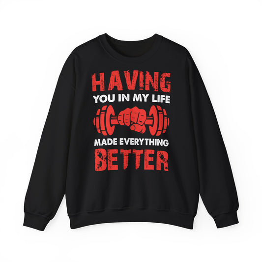 Fitness Motivation Unisex Crewneck Sweatshirt - 'Having You in My Life Made Everything Better'