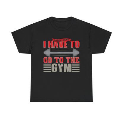 Funny Gym Quote Unisex Heavy Cotton Tee - 'I Have to Go to the Gym' T-Shirt for Fitness Lovers