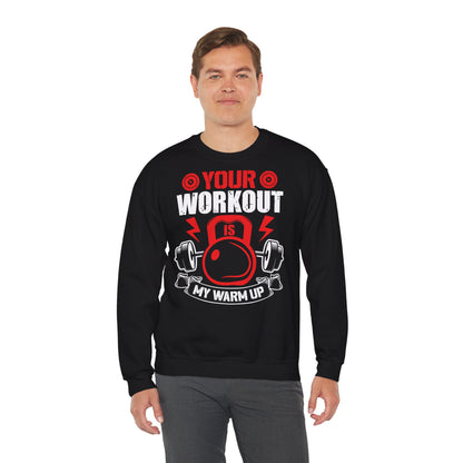 Your Workout Is My Warm Up Unisex Heavy Blend™ Crewneck Sweatshirt