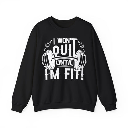 Motivational Fitness Crewneck Sweatshirt - I Won't Quit Until I'm Fit