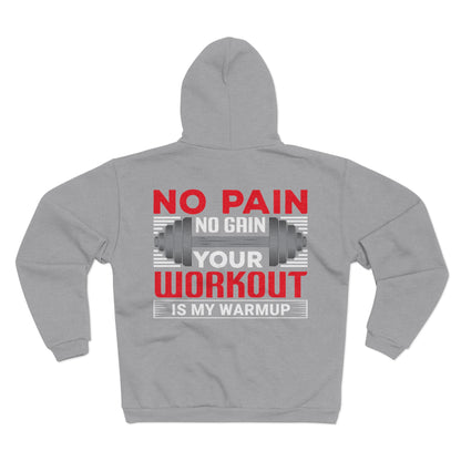 Motivational Unisex Hooded Zip Sweatshirt - "No Pain No Gain, Your Workout is My Warmup"