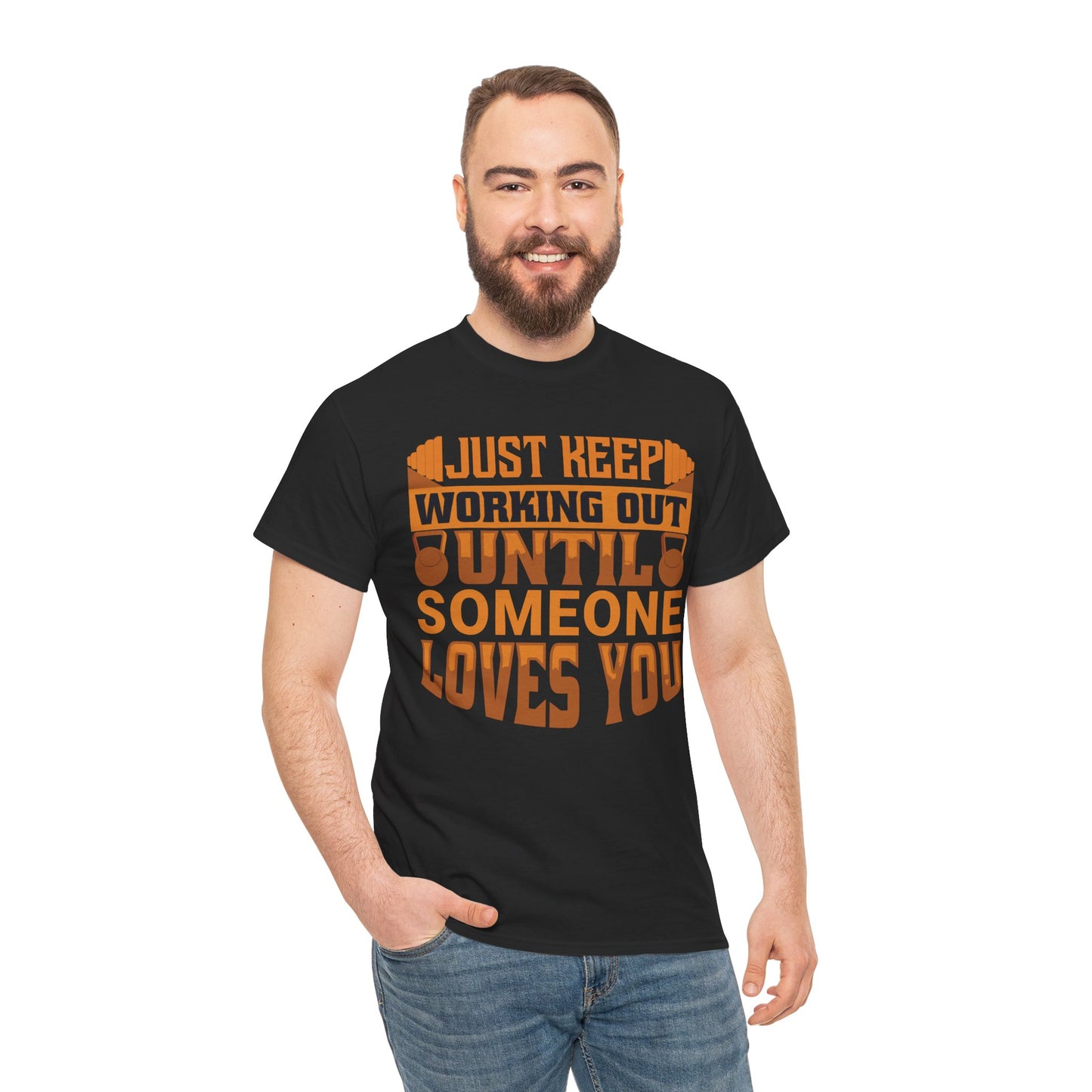 Motivational Workout Tee - Just Keep Working Out Until Someone Loves You