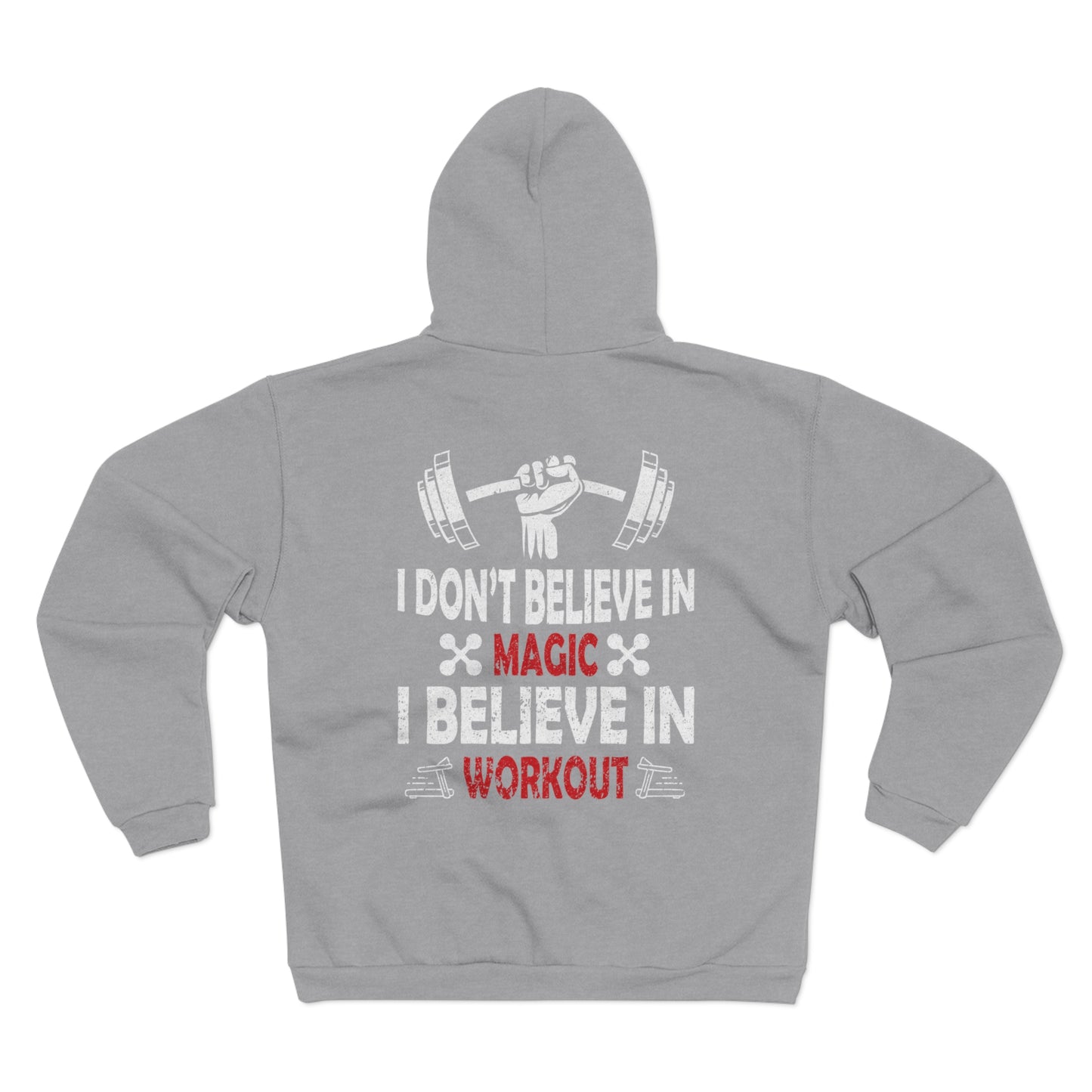 Fitness Motivation Unisex Hooded Zip Sweatshirt - "I Don't Believe in Magic, I Believe in Workout"