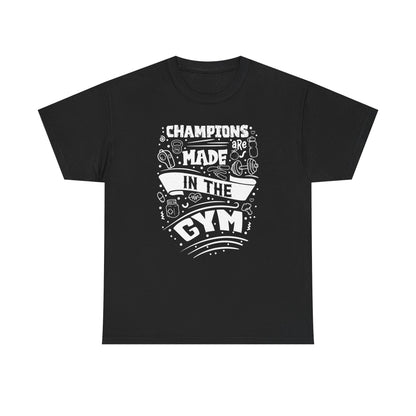 Motivational Gym Tee - "Champions Are Made In The Gym"
