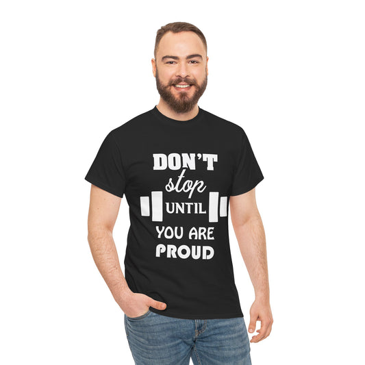 Motivational Fitness Tee - "Don't Stop Until You Are Proud" Unisex Heavy Cotton T-Shirt