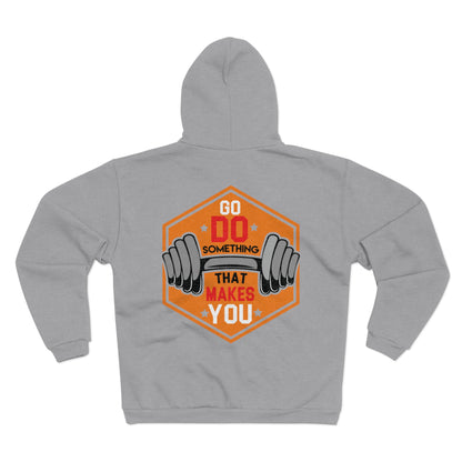 Motivational Unisex Hooded Zip Sweatshirt - Go Do Something That Makes You