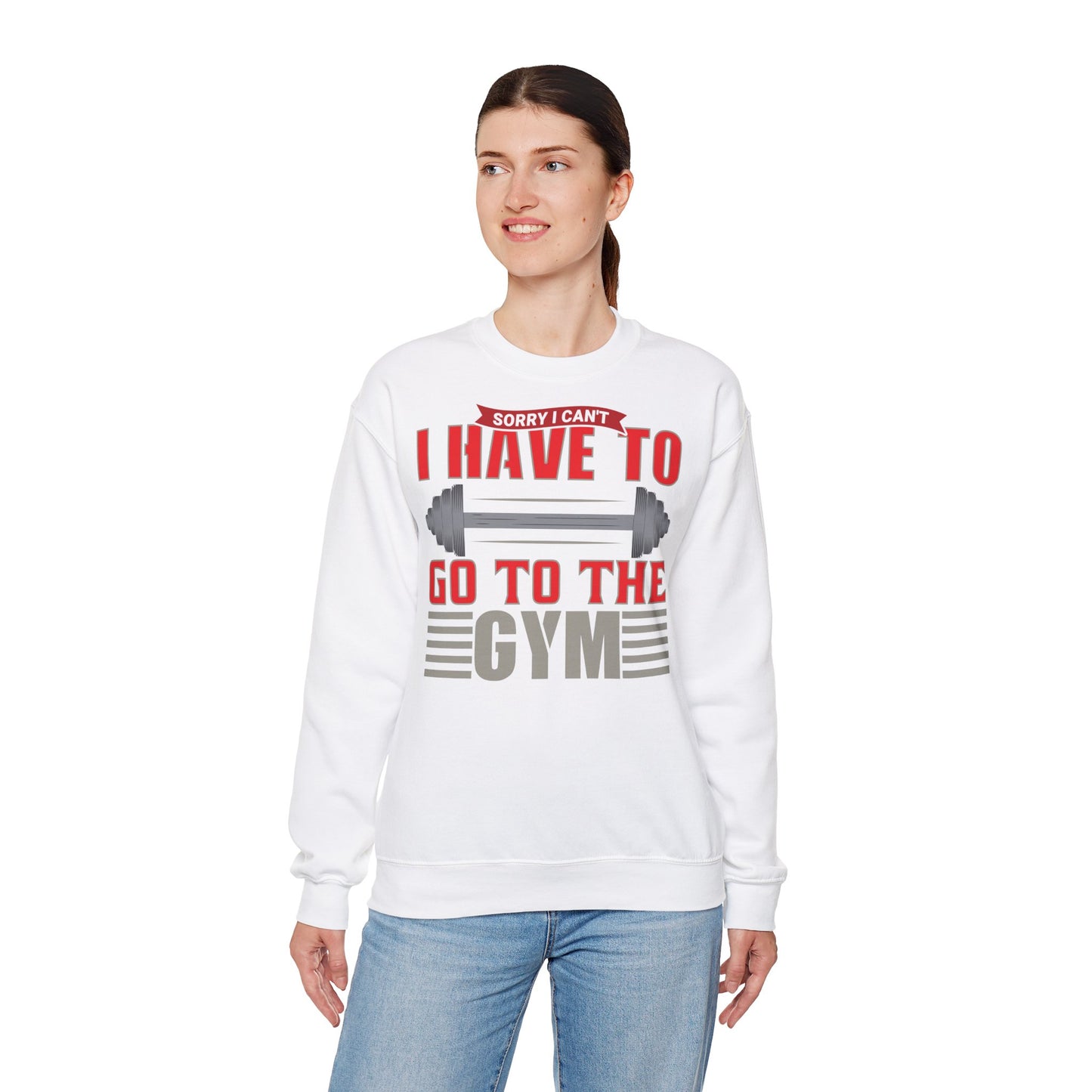 Funny Gym Sweatshirt - "Sorry I Can't, I Have To Go To The Gym"