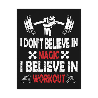 Motivational Workout Matte Poster - "I Don't Believe in Magic, I Believe in Workout"