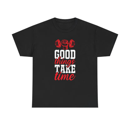 Fitness Motivation Unisex Heavy Cotton Tee - "Good Things Take Time"