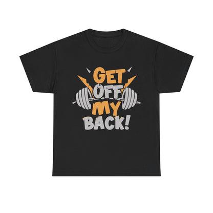 Get Off My Back Unisex Heavy Cotton Tee - Motivational Gym Shirt
