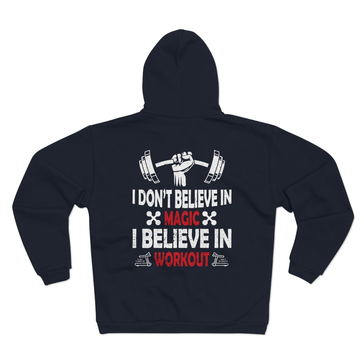 Fitness Motivation Unisex Hooded Zip Sweatshirt - "I Don't Believe in Magic, I Believe in Workout"