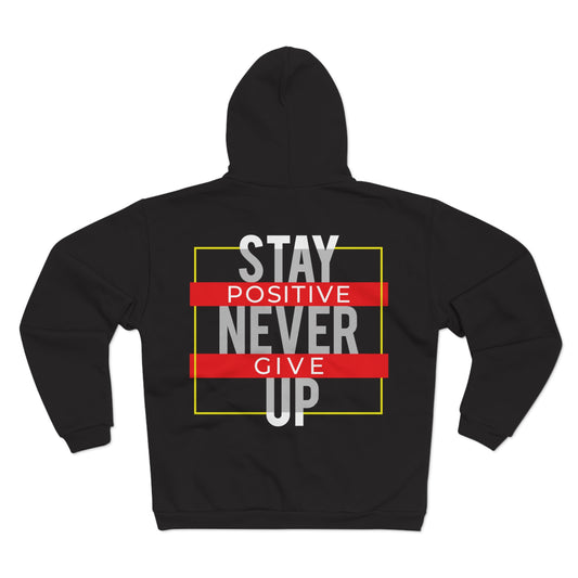 Stay Positive Never Give Up Unisex Zip Sweatshirt - Motivational Hoodie for Everyday Comfort