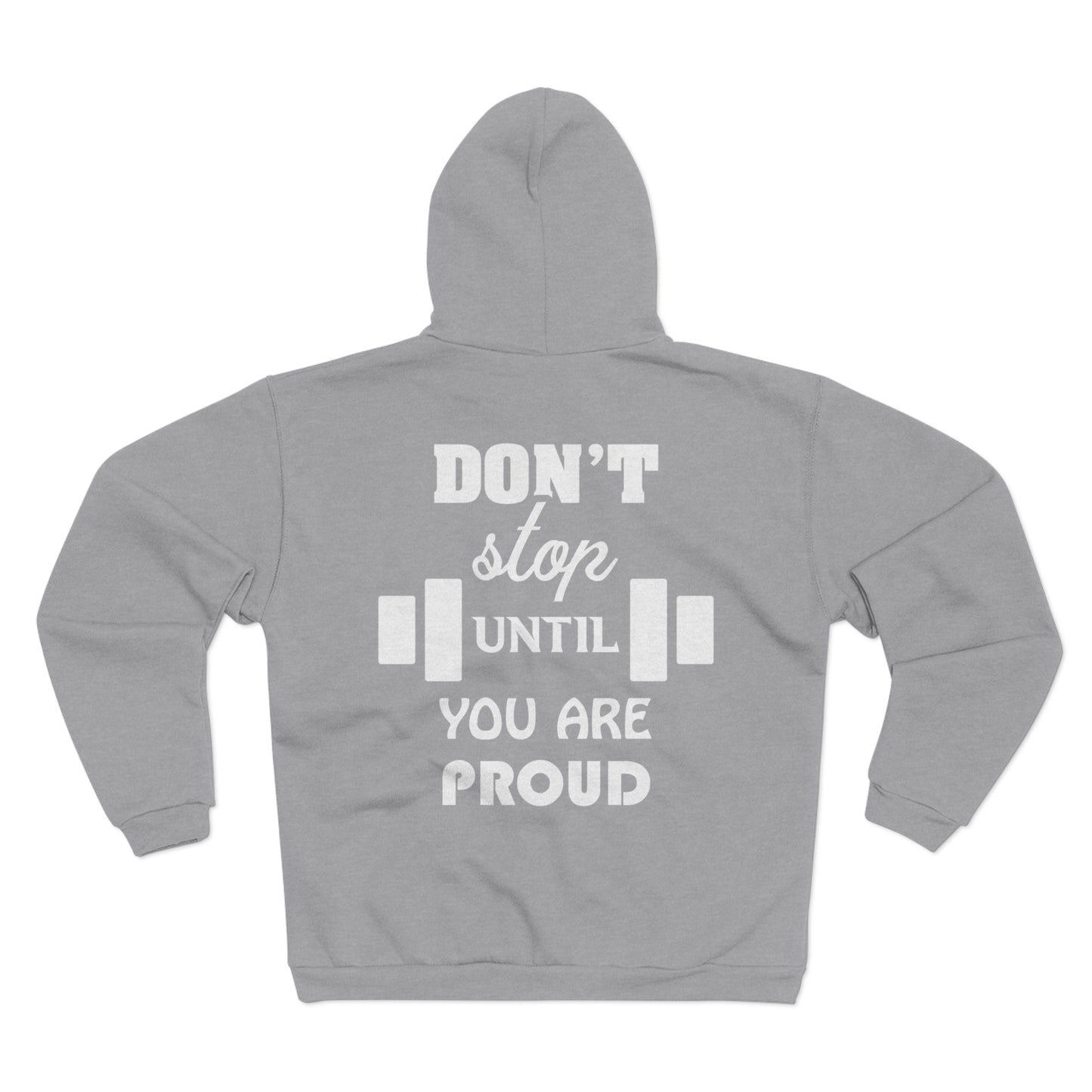 Motivational Unisex Hooded Zip Sweatshirt - 'Don't Stop Until You Are Proud'