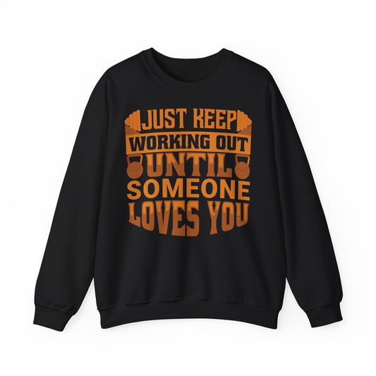 Motivational Workout Unisex Heavy Blend™ Crewneck Sweatshirt - Just Keep Working Out Until Someone Loves You