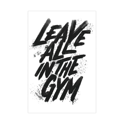 Motivational Gym Wall Art - Leave All in the Gym Matte Poster