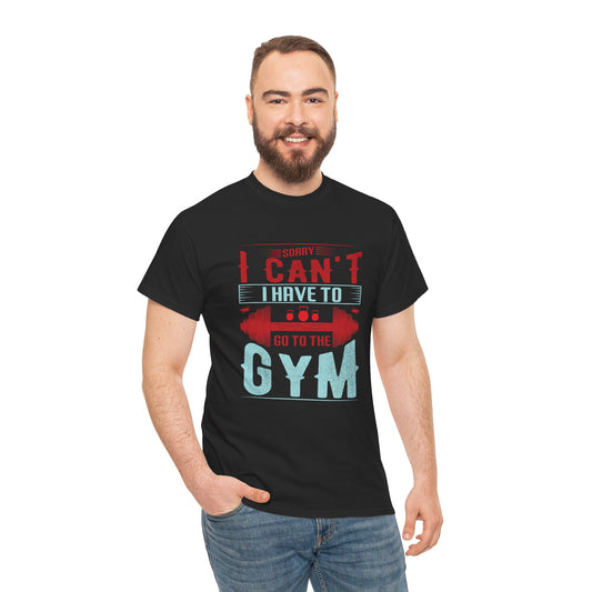 Gym Motivation Unisex Heavy Cotton Tee - 'Sorry I Can't I Have to Go to the Gym'