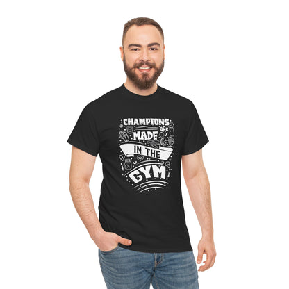 Motivational Gym Tee - "Champions Are Made In The Gym"