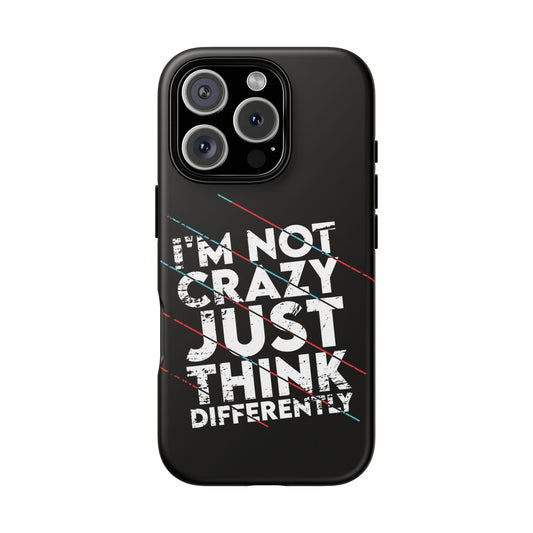 Inspirational Phone Case - I'm Not Crazy, Just Think Differently