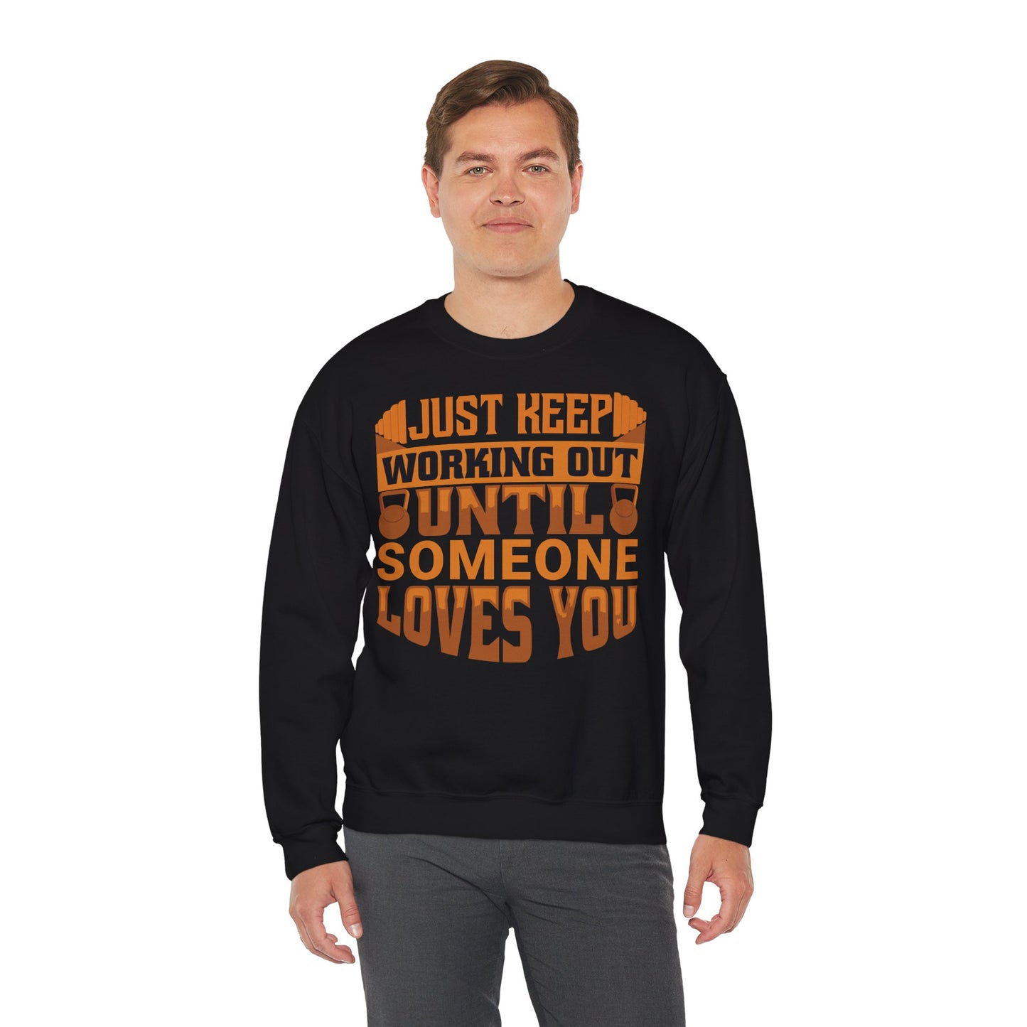 Motivational Workout Unisex Heavy Blend™ Crewneck Sweatshirt - Just Keep Working Out Until Someone Loves You