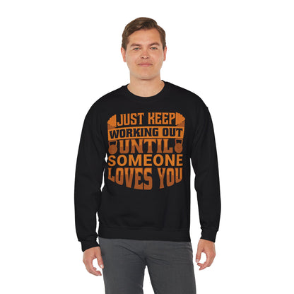 Motivational Workout Unisex Heavy Blend™ Crewneck Sweatshirt - Just Keep Working Out Until Someone Loves You