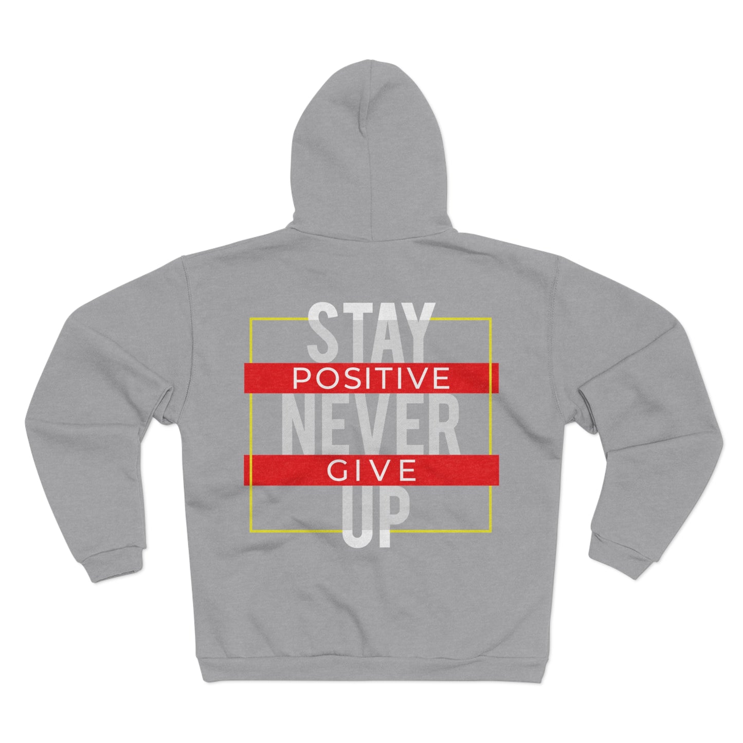 Stay Positive Never Give Up Unisex Zip Sweatshirt - Motivational Hoodie for Everyday Comfort