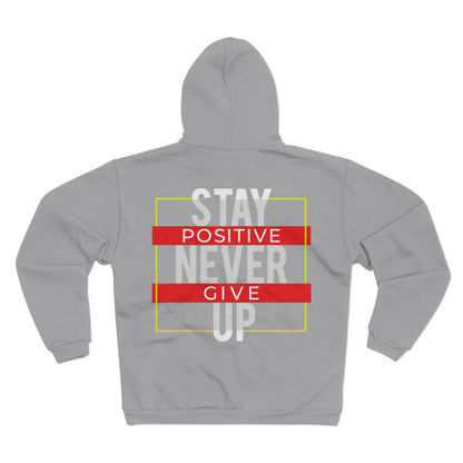 Stay Positive Never Give Up Unisex Zip Sweatshirt - Motivational Hoodie for Everyday Comfort