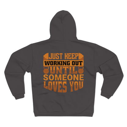 Motivational Unisex Zip Hoodie - Just Keep Working Out Until Someone Loves You